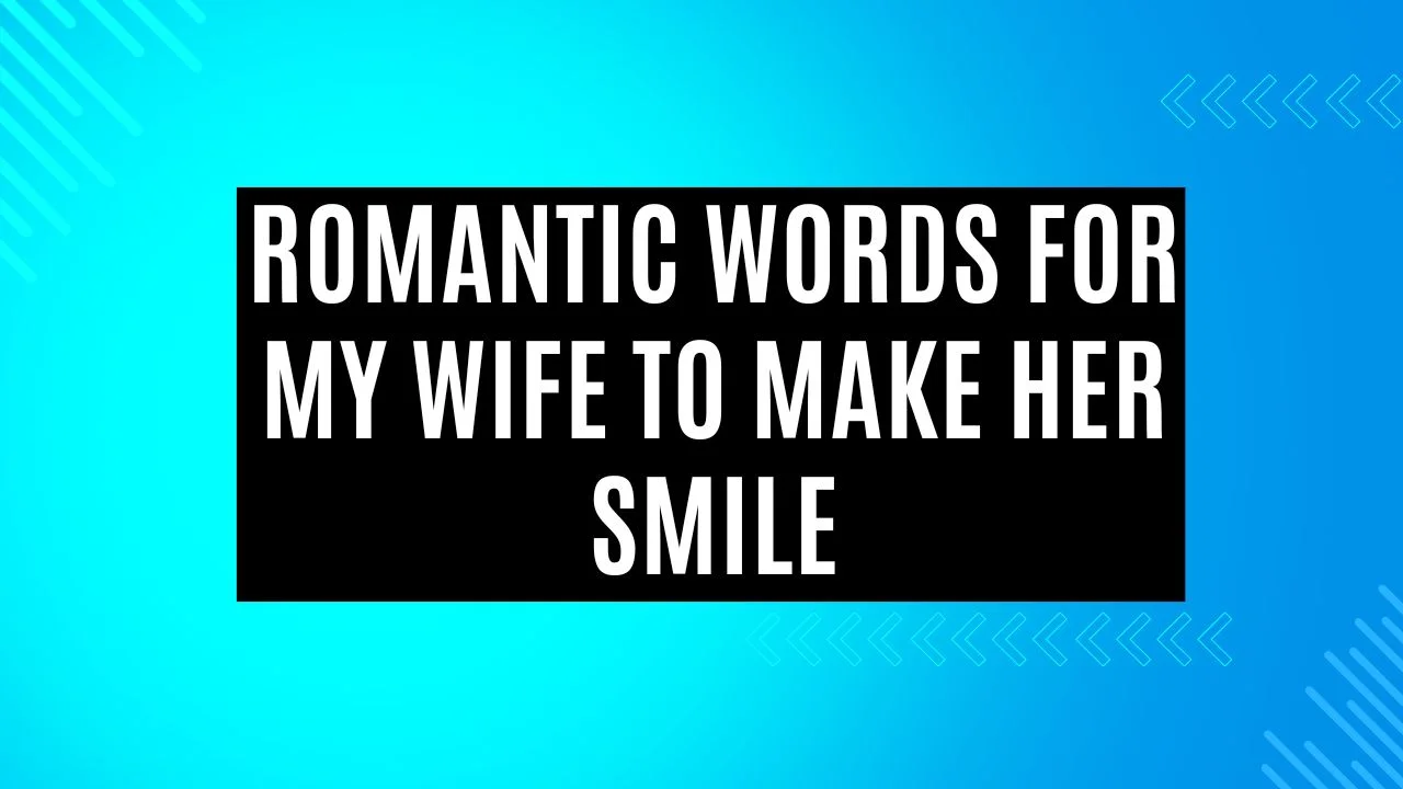 Romantic words for my wife to make her smile