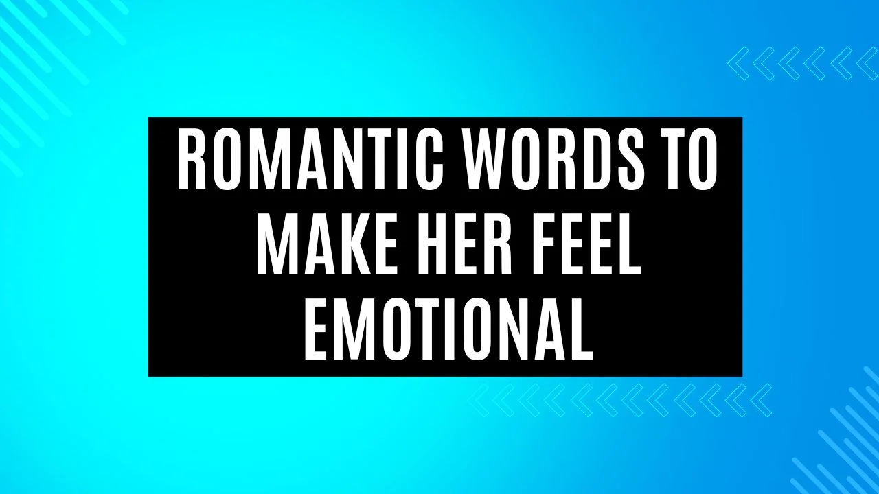 Romantic words to make her feel emotional